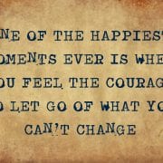 black text on parchement reading "one of the happiest moments ever is when you feel the courage to let go of what you can't change."