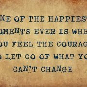 black text on parchement reading "one of the happiest moments ever is when you feel the courage to let go of what you can't change."