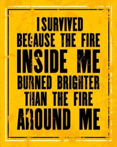 "i survived because the fire inside me burned brighter than the fire around me" on a yellow background