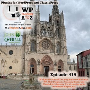 It's Episode 419 and I've got plugins for Bio Links, WP_Mail Diagnosis, Tracking Email, and ClassicPress Options. It's all coming up on WordPress Plugins A-Z! 