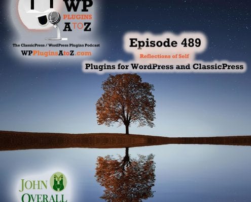 Reflections of Self It's Episode 489 with plugins for Making Money, Widgetizing, Image Control and ClassicPress Options. It's all coming up on WordPress Plugins A-Z! Podcaster Kit – monetization of your podcast, Widgets on Pages and Posts, Grey Owl Thumbnail Resize Lite and ClassicPress options on Episode 488.