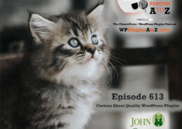 Welcome to Episode 613 - Curious About Quality WordPress Plugins - We've got a couple of great in-depth plugins to cover for you, some recent news in both the WordPress World and the Tech World in general, and some awesome WordPress Tips!